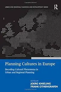 Planning Cultures in Europe: Decoding Cultural Phenomena in Urban and Regional Planning