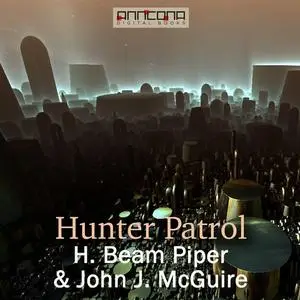 «Hunter Patrol» by Henry Beam Piper, John J McGuire