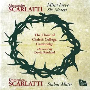 David Rowland, Christ College Choir, Cambridge - A. Scarlatti: Missa breve & Six Motets; D. Scarlatti: Stabat Mater (2009)