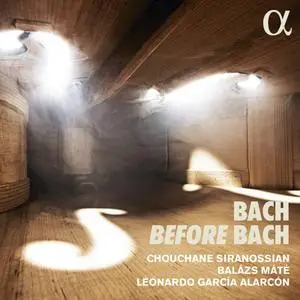 Chouchane Siranossian, Leonardo García Alarcón & Balázs Máté - Bach Before Bach (2021) [Official Digital Download 24/96]