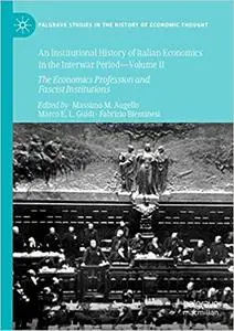 An Institutional History of Italian Economics in the Interwar Period ― Volume II: The Economics Profession and Fascist I