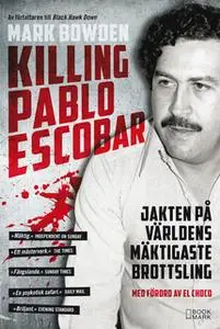 «Killing Pablo Escobar» by Mark Bowden