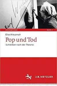 Pop und Tod: Schreiben nach der Theorie (Kontemporär. Schriften zur deutschsprachigen Gegenwartsliteratur