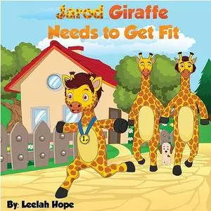«Jarod Giraffe Needs to Get Fit» by Leela Hope