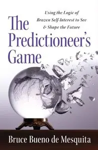 The Predictioneer's Game: Using the Logic of Brazen Self-Interest to See and Shape the Future (Audiobook)