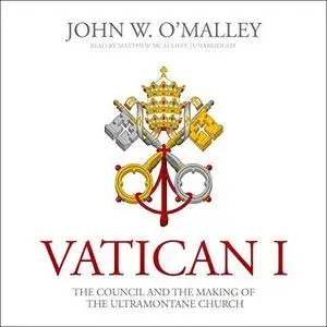 Vatican I: The Council and the Making of the Ultramontane Church [Audiobook]