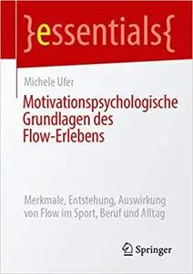 Motivationspsychologische Grundlagen des Flow-Erlebens: Merkmale, Entstehung, Auswirkung von Flow im Sport, Beruf und Alltag