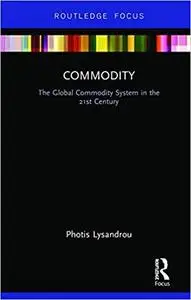 Commodity: The Global Commodity System in the 21st Century