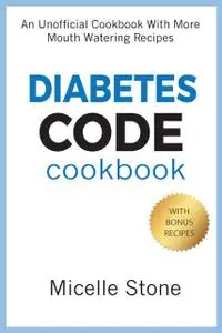«Diabetes Code Cookbook» by Micelle Stone