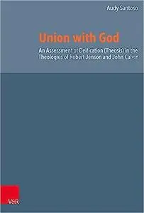 Union With God: An Assessment of Deification Theosis in the Theologies of Robert Jenson and John Calvin