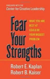 Fear Your Strengths: What You Are Best at Could Be Your Biggest Problem [Repost]
