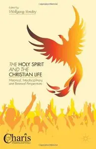 The Holy Spirit and the Christian Life: Historical, Interdisciplinary, and Renewal Perspectives (Repost)