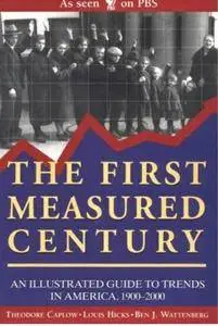 The First Measured Century: An Illustrated Guide to Trends in America, 1900-2000 [Repost]