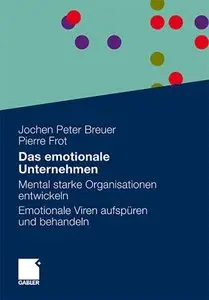 Das emotionale Unternehmen: Mental starke Organisationen entwickeln - Emotionale Viren aufspüren und behandeln (repost)