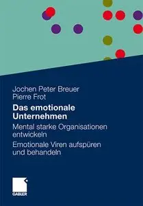 Das emotionale Unternehmen: Mental starke Organisationen entwickeln - Emotionale Viren aufspüren und behandeln (Repost)