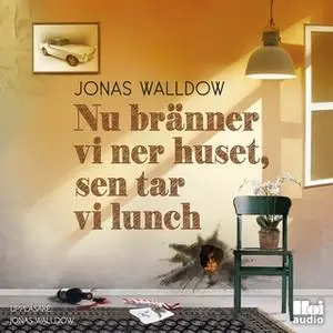 «Nu bränner vi ner huset, sen tar vi lunch» by Jonas Walldow