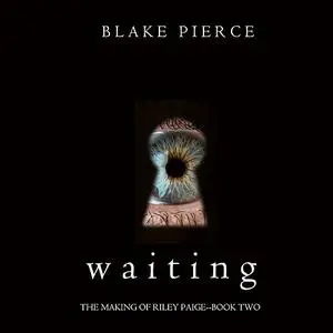 «Waiting (The Making of Riley Paige. Book 2)» by Blake Pierce