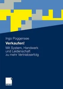 Verkaufen!: Mit System, Handwerk und Leidenschaft zu mehr Vertriebserfolg