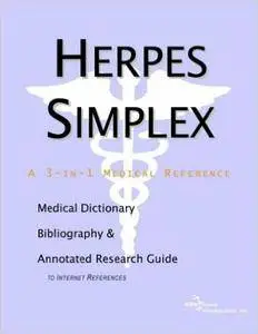 Herpes Simplex - A Medical Dictionary, Bibliography, and Annotated Research Guide to Internet References