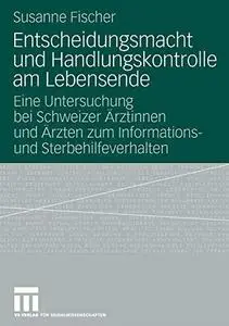 Entscheidungsmacht und Handlungskontrolle am Lebensende: Eine Untersuchung bei Schweizer Ärztinnen und Ärzten zum Informationsu