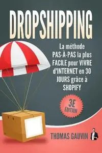 Thomas Gauvin, "Dropshipping: La méthode Pas-à-Pas la plus Facile pour Vivre d'internet en 30 jours grâce à Shopify",  3e éd.