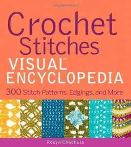 Crochet Stitches VISUAL Encyclopedia: 300 Stitch Patterns, Edgings, and More [Repost]
