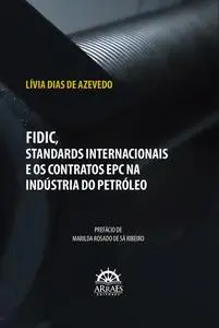 «FIDIC, STANDARDS INTERNACIONAIS E OS CONTRATOS EPC NA INDÚSTRIA DO PETRÓLEO» by Lívia Dias de Azevedo