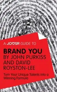 «A Joosr Guide to... Brand You by John Purkiss and David Royston-Lee» by Joosr