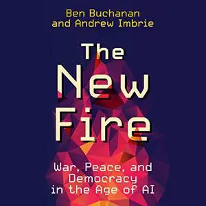 The New Fire: War, Peace, and Democracy in the Age of AI [Audiobook]