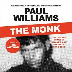 The Monk: The Life and Crimes of Ireland's Most Enigmatic Gang Boss [Audiobook]