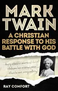 «Mark Twain: A Christian Response to His Battle With God» by Ray Comfort