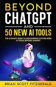 Brian Scott Fitzgerald - Beyond ChatGPT and 50 New AI Tools