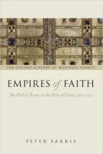 Empires of Faith: The Fall of Rome to the Rise of Islam, 500-700