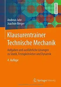 Klausurentrainer Technische Mechanik: Aufgaben und ausführliche Lösungen zu Statik, Festigkeitslehre und Dynamik