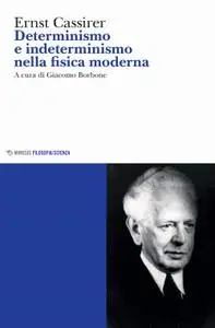 Ernst Cassirer - Determinismo e indeterminismo nella fisica moderna