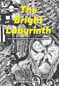 Bright Labyrinth: Sex, Death and Design in the Digital Regime