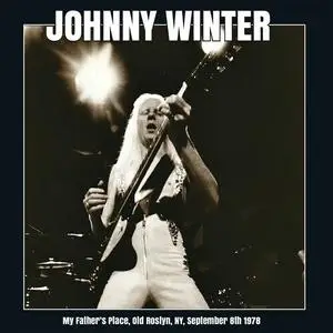 Johnny Winter - My Fathers Place, Old Roslyn, NY September 8TH 1978 (2015)