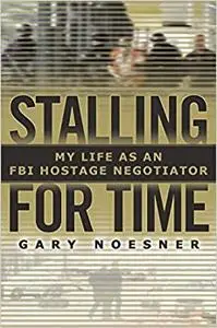 Stalling for Time: My Life as an FBI Hostage Negotiator (Repost)