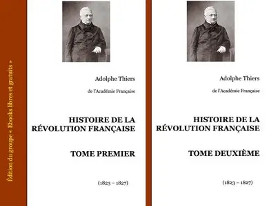 Adolphe Thiers, "Histoire de la Révolution française", Tomes 1 & 2