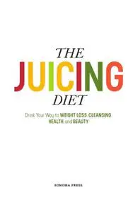 «The Juicing Diet» by Berkeley, California, Sonoma Press