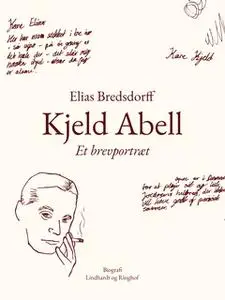 «Kjeld Abell. Et brevportræt» by Elias Bredsdorff
