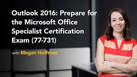Lynda - Cert Prep: Outlook 2016 Microsoft Office Specialist (77-731)