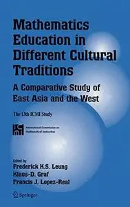 Mathematics Education in Different Cultural Traditions- A Comparative Study of East Asia and the ... Mathematics Education in Different Cultural Traditions- A Comparative Study of East Asia and the ...