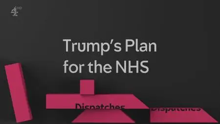 Ch4 - Dispatches: Trump's Plan For The NHS (2019)