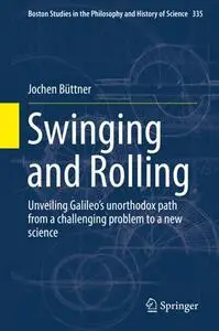 Swinging and Rolling: Unveiling Galileo's unorthodox path from a challenging problem to a new science