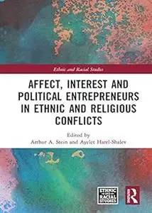 Affect, Interest and Political Entrepreneurs in Ethnic and Religious Conflicts