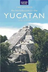 «An Introduction to the Yucatan» by Vivien Lougheed