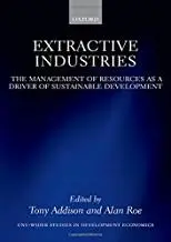 Extractive Industries: The Management of Resources as a Driver of Sustainable Development  by  Tony Addison (Editor), Alan Roe
