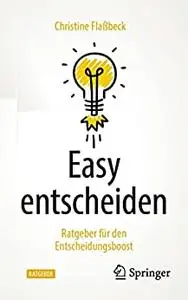 Easy entscheiden: Ratgeber für den Entscheidungsboost