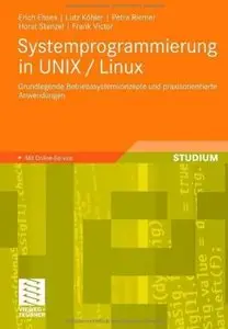 Systemprogrammierung in UNIX / Linux: Grundlegende Betriebssystemkonzepte und praxisorientierte Anwendungen [Repost]